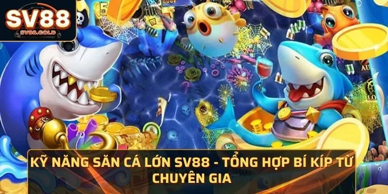 kỹ năng săn cá lớn SV88