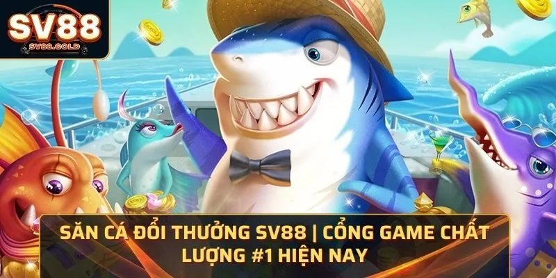 Săn Cá Đổi Thưởng SV88 | Cổng Game Chất Lượng #1